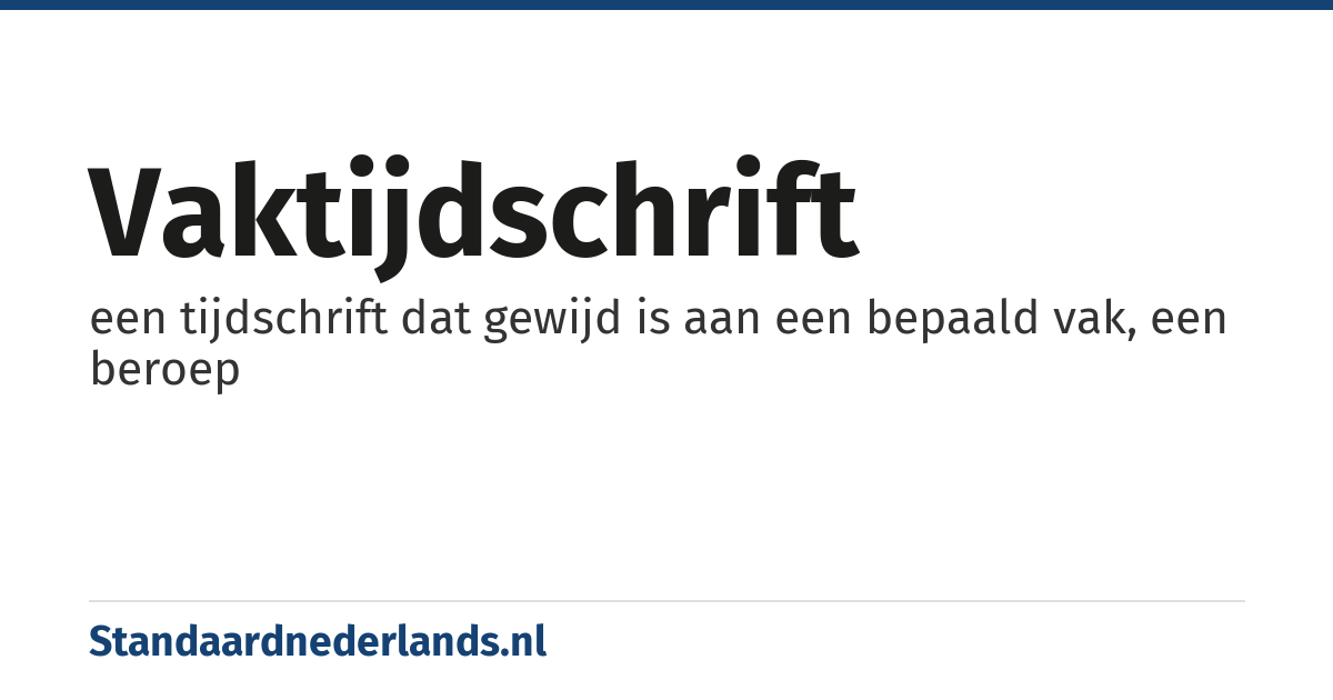 vaktijdschrift: een tijdschrift dat gewijd is aan een bepaald vak, een beroep