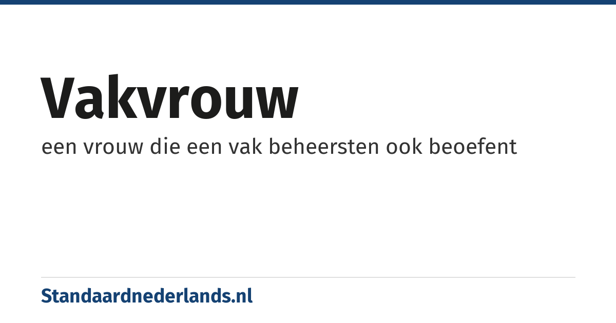 vakvrouw: een vrouw die een vak beheersten ook beoefent