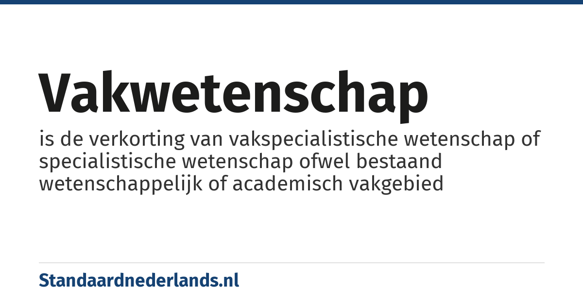 vakwetenschap: is de verkorting van vakspecialistische wetenschap of specialistische wetenschap ofwel bestaand wetenschappelijk of academisch vakgebied