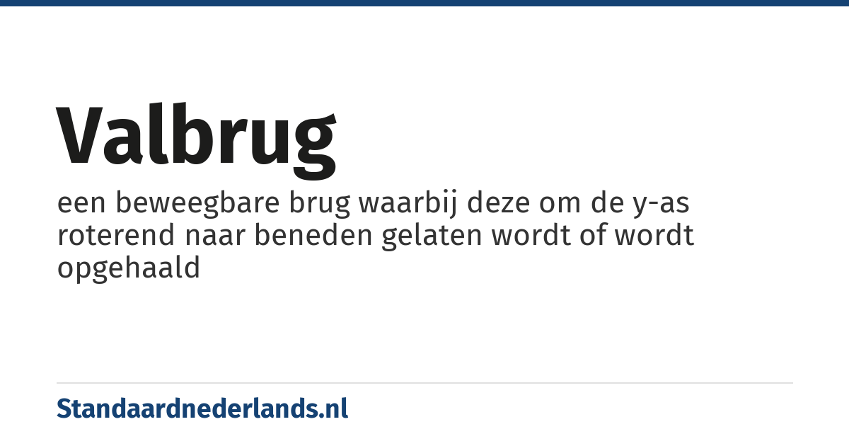 valbrug: een beweegbare brug waarbij deze om de y-as roterend naar beneden gelaten wordt of wordt opgehaald