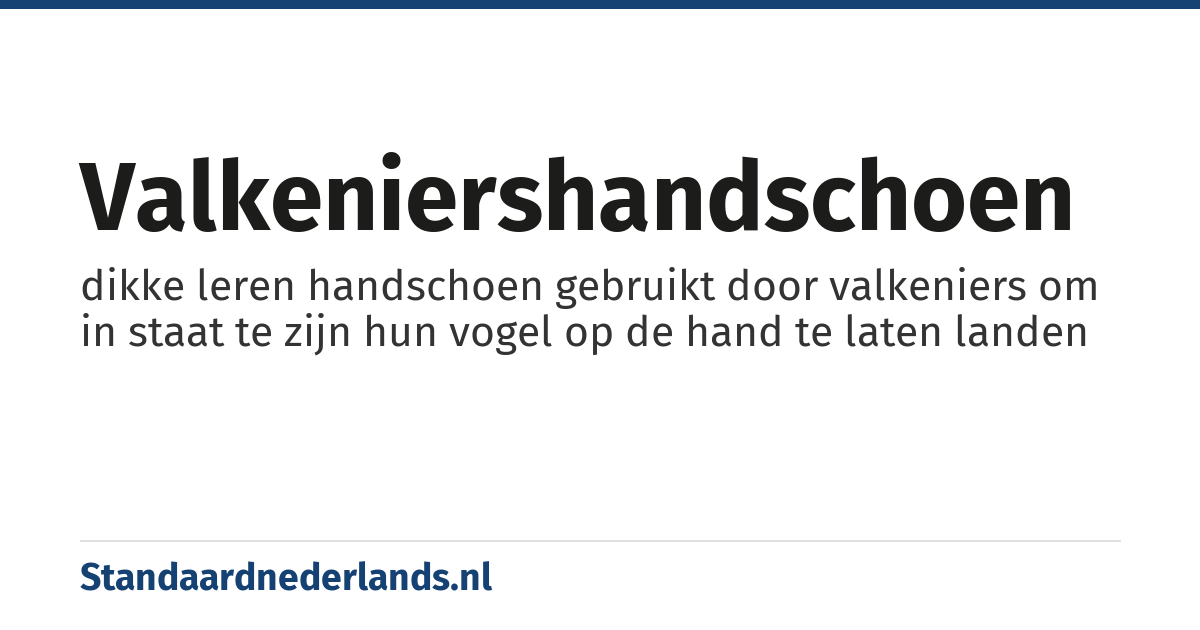 valkeniershandschoen: dikke leren handschoen gebruikt door valkeniers om in staat te zijn hun vogel op de hand te laten landen
