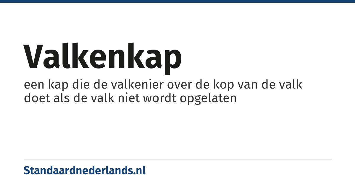 valkenkap: een kap die de valkenier over de kop van de valk doet als de valk niet wordt opgelaten