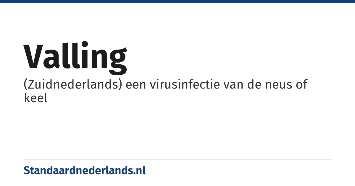 valling: (Zuidnederlands) een virusinfectie van de neus of keel