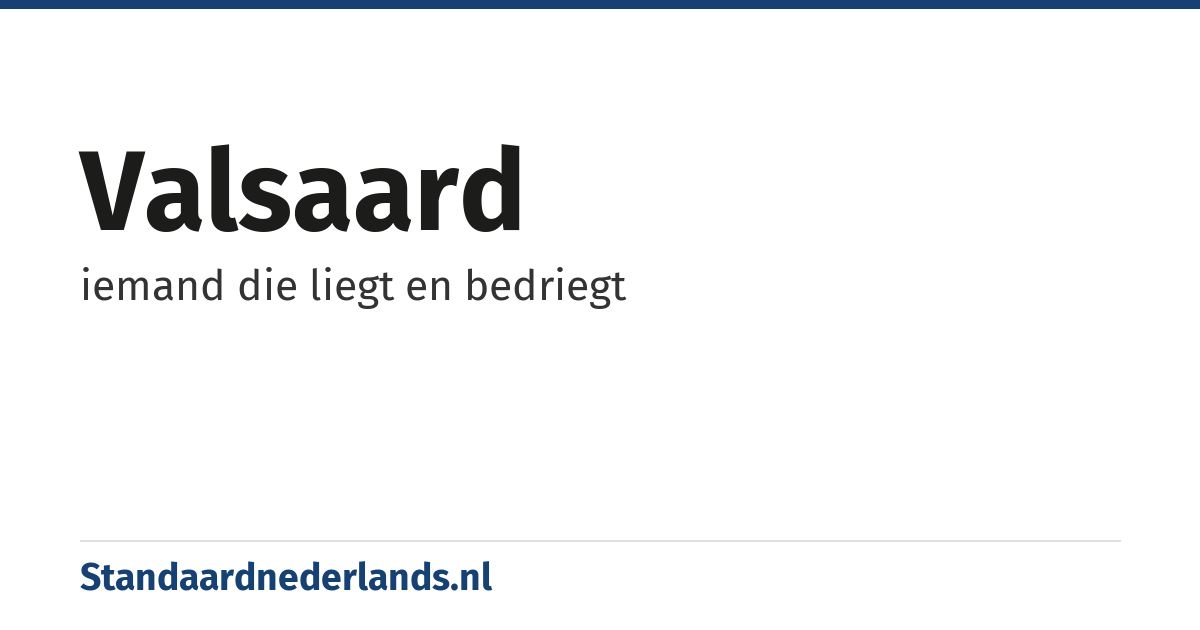 valsaard: iemand die liegt en bedriegt