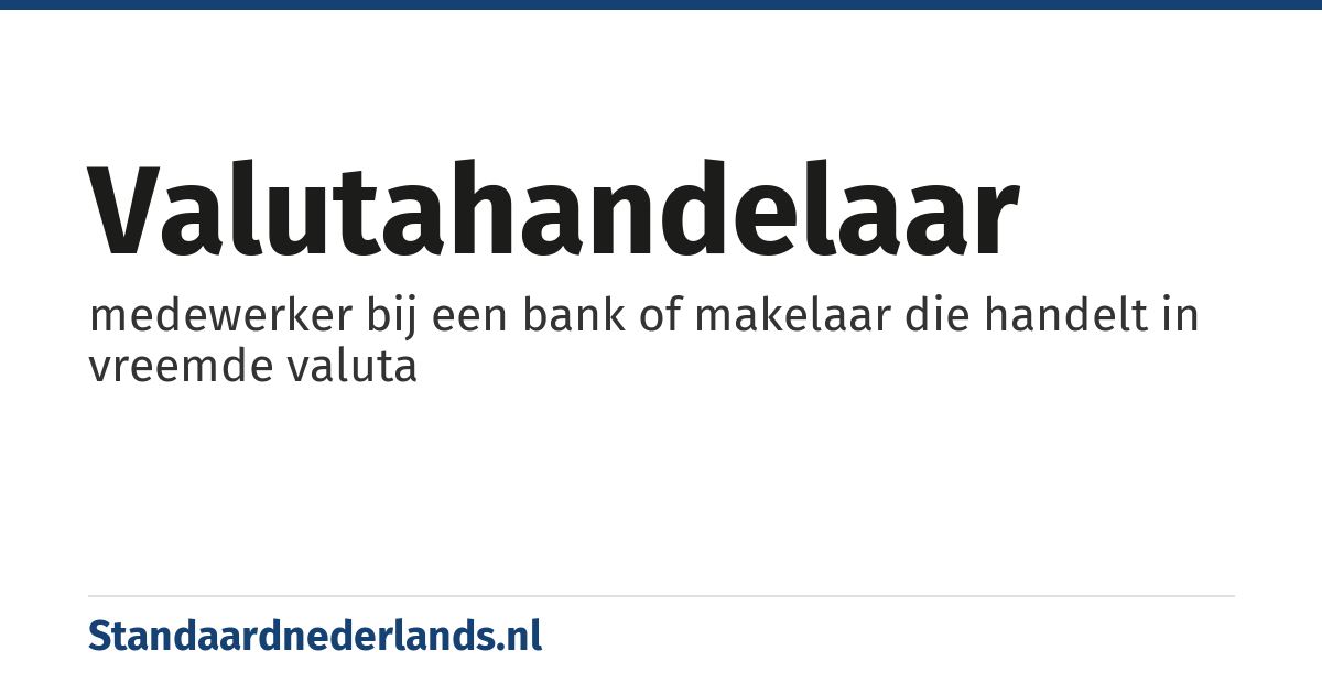 valutahandelaar: medewerker bij een bank of makelaar die handelt in vreemde valuta