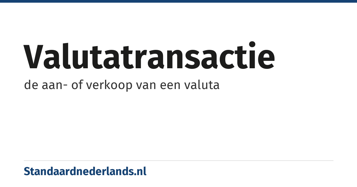 valutatransactie: de aan- of verkoop van een valuta