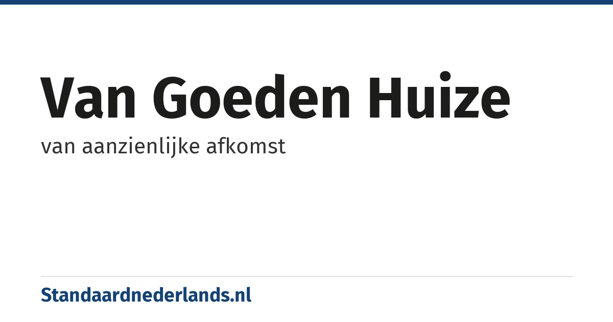 van goeden huize: van aanzienlijke afkomst