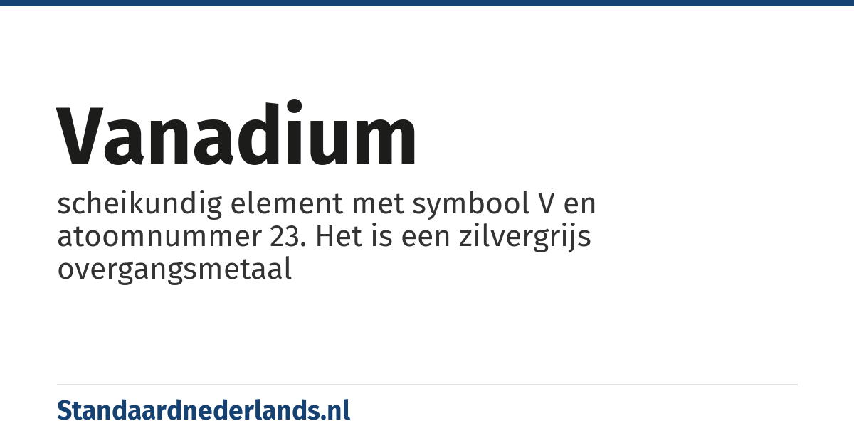 vanadium: scheikundig element met symbool V en atoomnummer 23. Het is een zilvergrijs overgangsmetaal