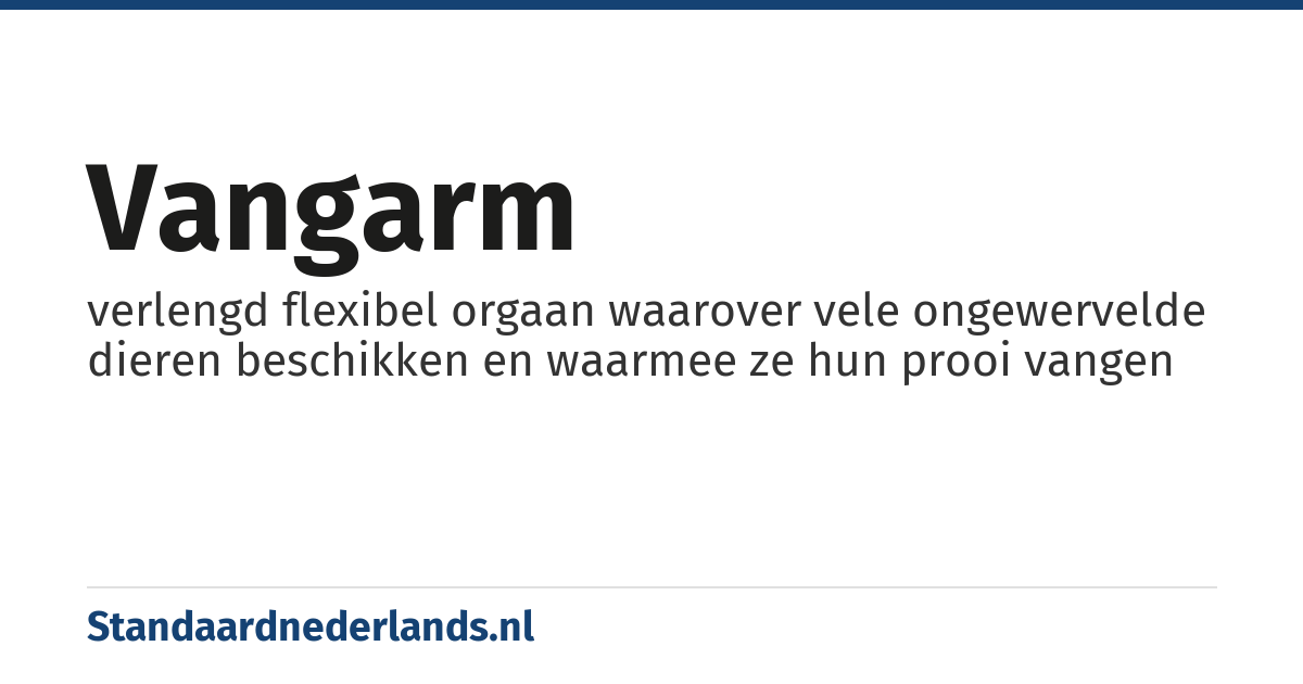 vangarm: verlengd flexibel orgaan waarover vele ongewervelde dieren beschikken en waarmee ze hun prooi vangen