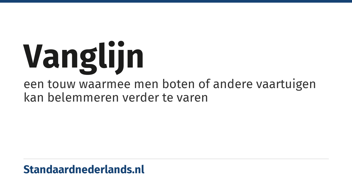 vanglijn: een touw waarmee men boten of andere vaartuigen kan belemmeren verder te varen