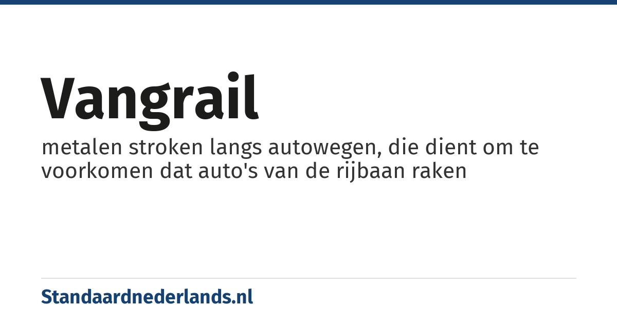 vangrail: metalen stroken langs autowegen, die dient om te voorkomen dat auto's van de rijbaan raken