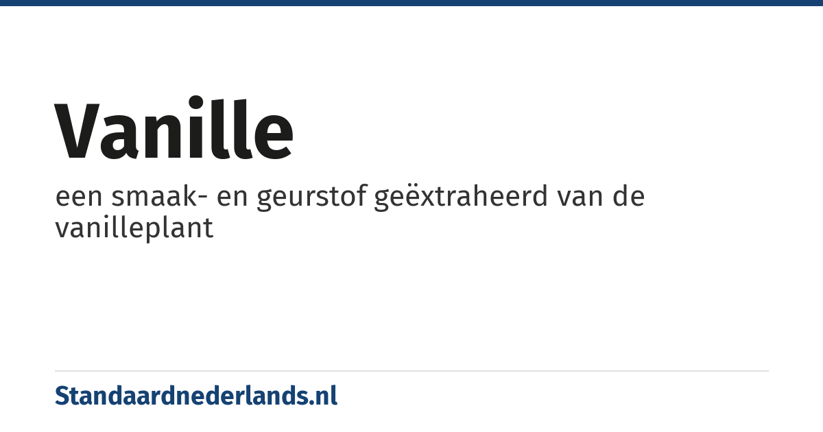 vanille: een smaak- en geurstof geëxtraheerd van de vanilleplant