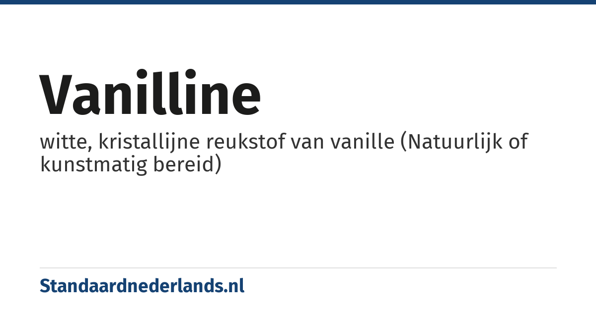vanilline: witte, kristallijne reukstof van vanille (Natuurlijk of kunstmatig bereid)