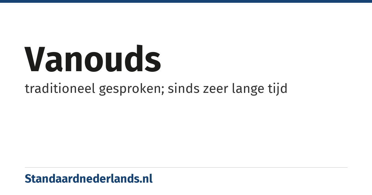 vanouds: traditioneel gesproken; sinds zeer lange tijd