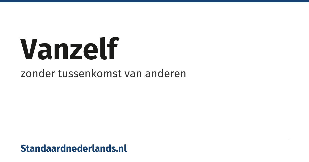 vanzelf: zonder tussenkomst van anderen