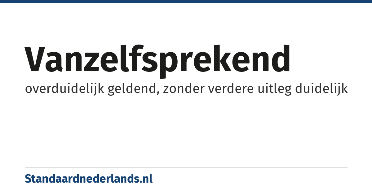 vanzelfsprekend: overduidelijk geldend, zonder verdere uitleg duidelijk