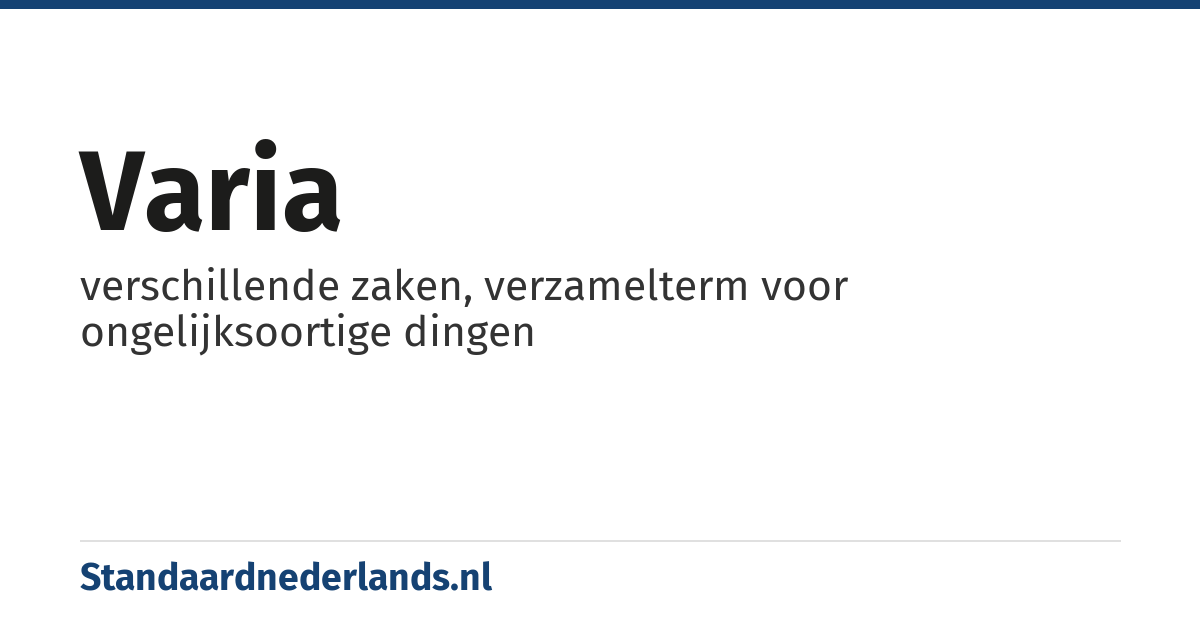 varia: verschillende zaken, verzamelterm voor ongelijksoortige dingen