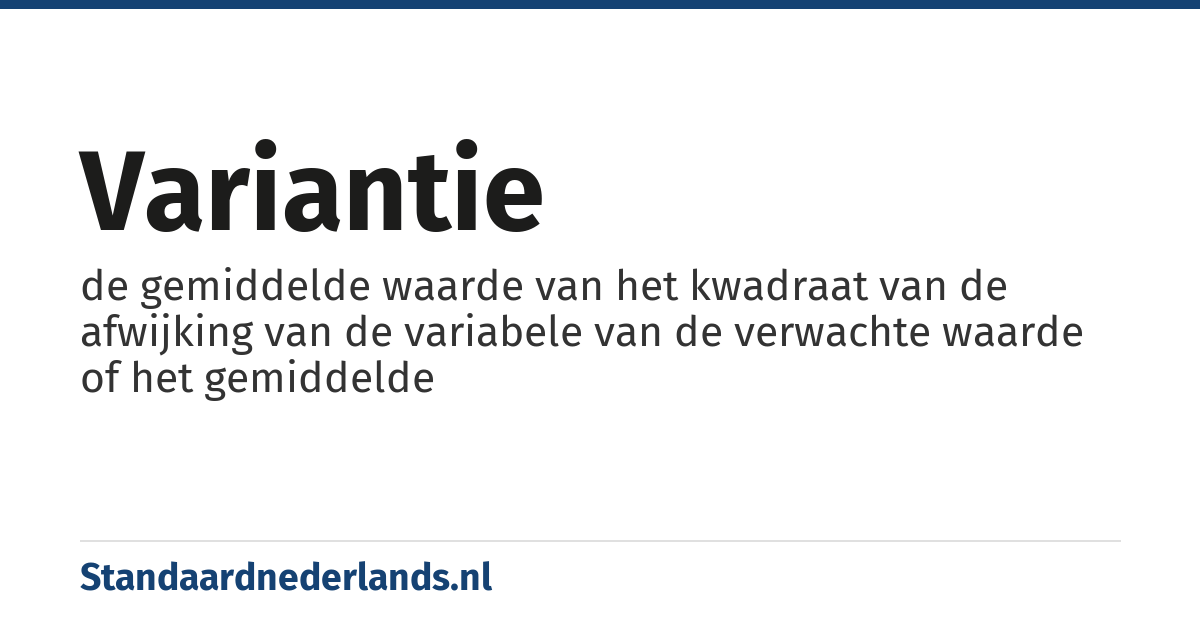 variantie: de gemiddelde waarde van het kwadraat van de afwijking van de variabele van de verwachte waarde of het gemiddelde