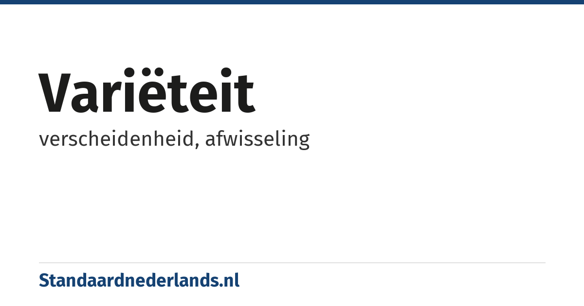 variëteit: verscheidenheid, afwisseling