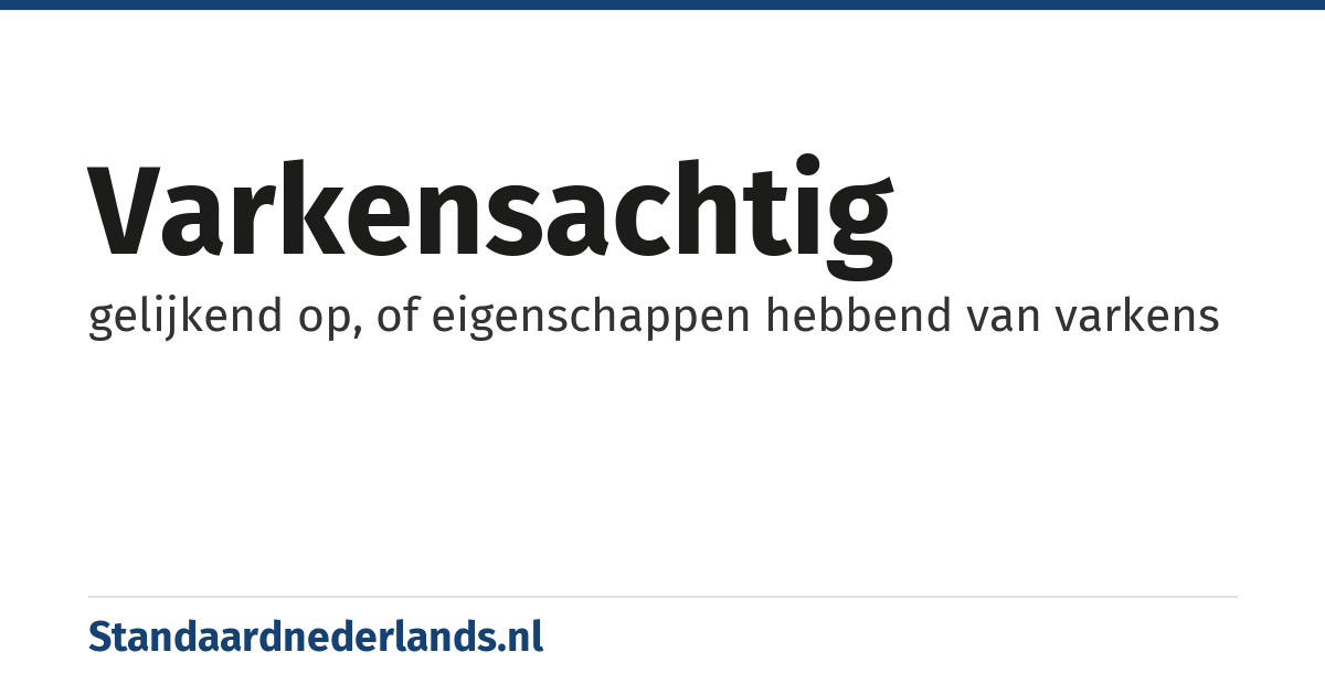 varkensachtig: gelijkend op, of eigenschappen hebbend van varkens