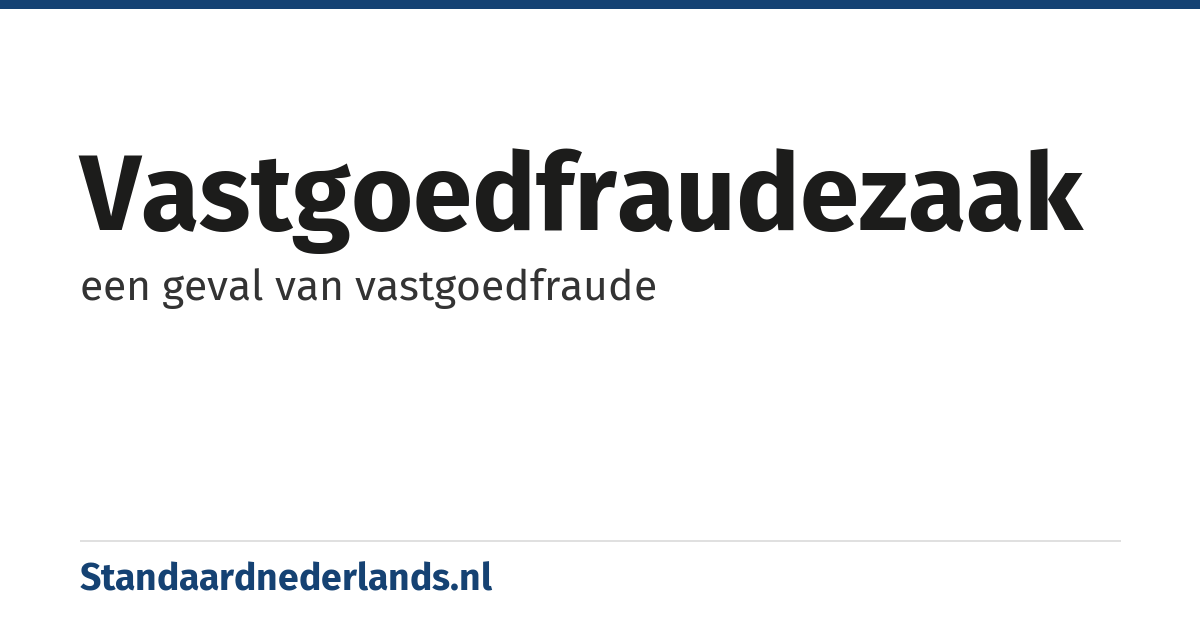 vastgoedfraudezaak: een geval van vastgoedfraude
