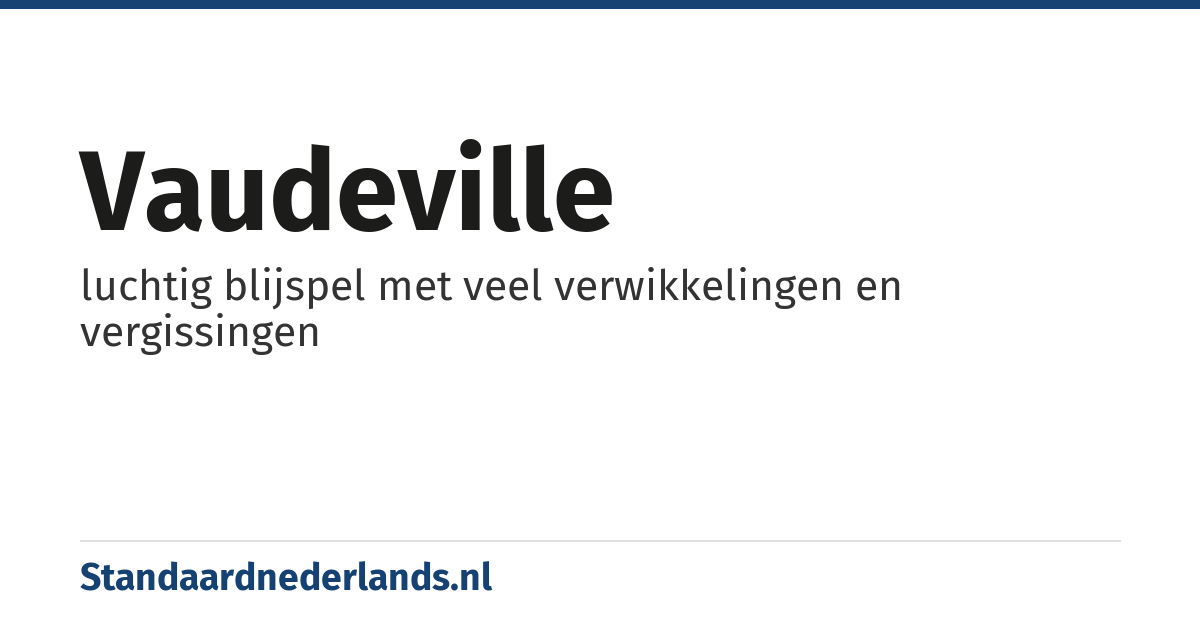 vaudeville: luchtig blijspel met veel verwikkelingen en vergissingen