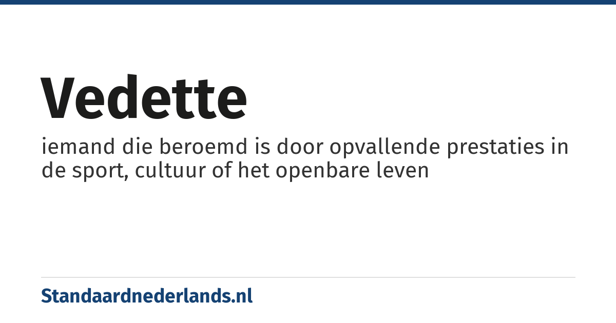 vedette: iemand die beroemd is door opvallende prestaties in de sport, cultuur of het openbare leven