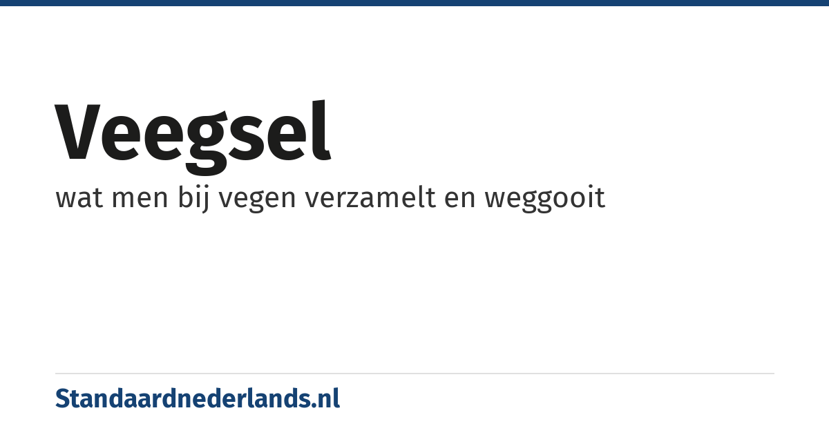 veegsel: wat men bij vegen verzamelt en weggooit