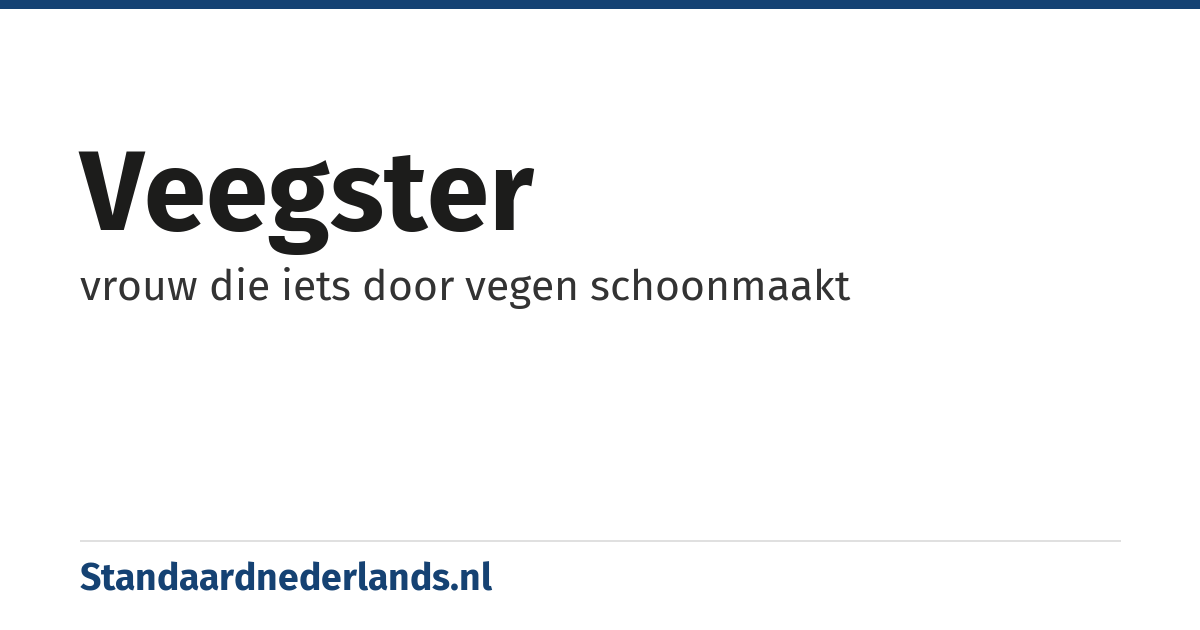 veegster: vrouw die iets door vegen schoonmaakt