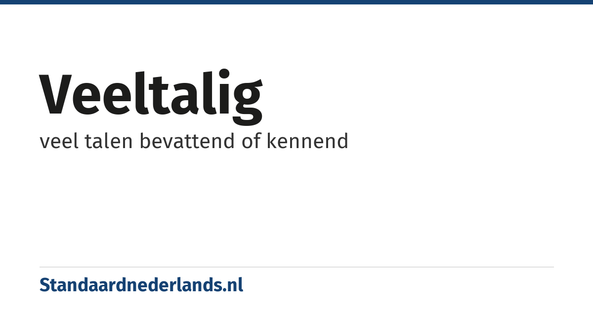 veeltalig: veel talen bevattend of kennend