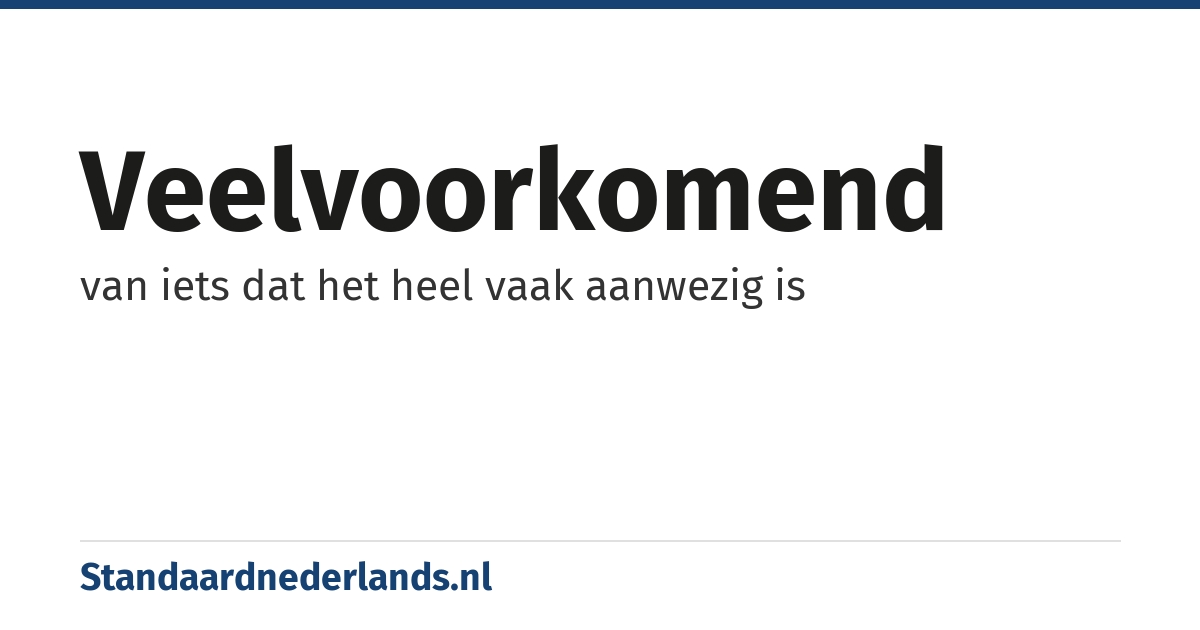 veelvoorkomend: van iets dat het heel vaak aanwezig is