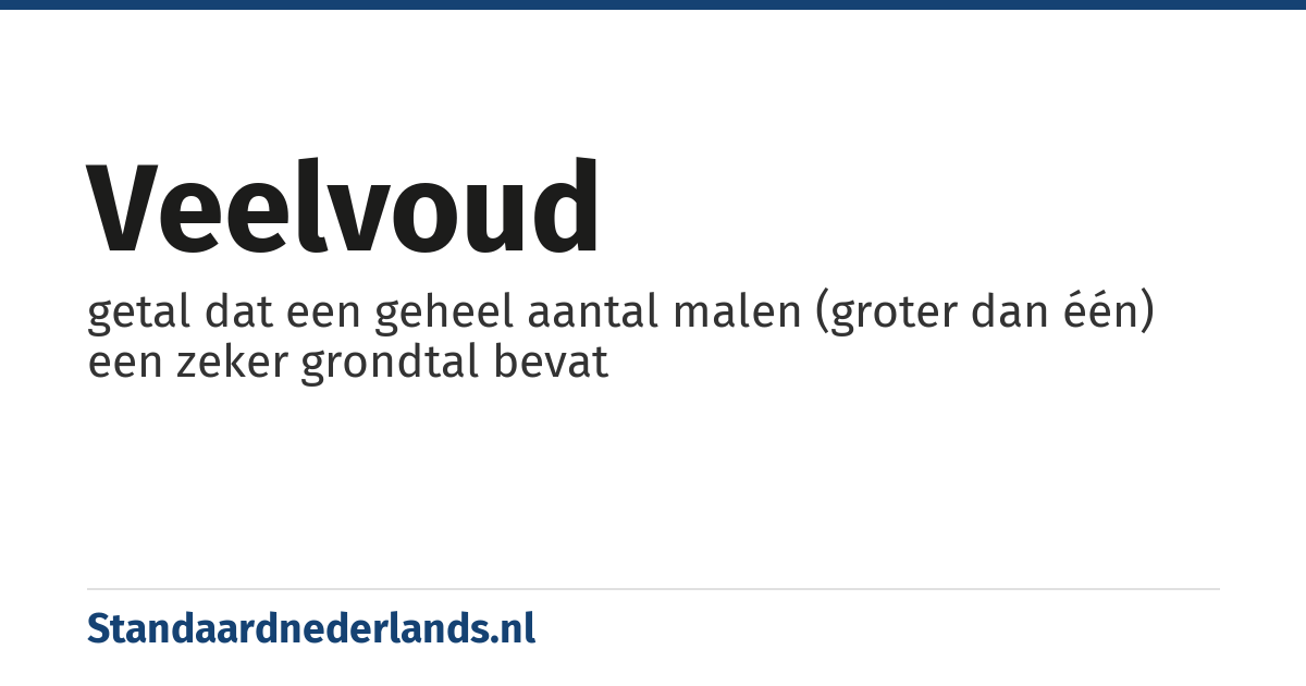 veelvoud: getal dat een geheel aantal malen (groter dan één) een zeker grondtal bevat