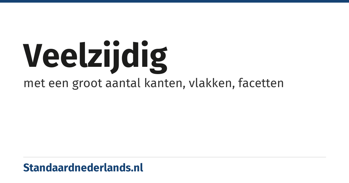 veelzijdig: met een groot aantal kanten, vlakken, facetten