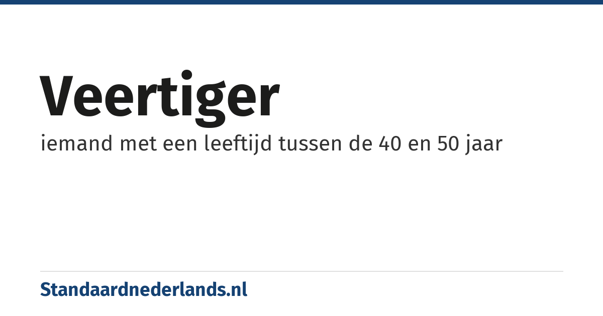 veertiger: iemand met een leeftijd tussen de 40 en 50 jaar