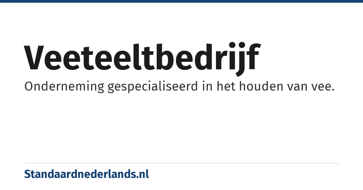veeteeltbedrijf: Onderneming gespecialiseerd in het houden van vee.