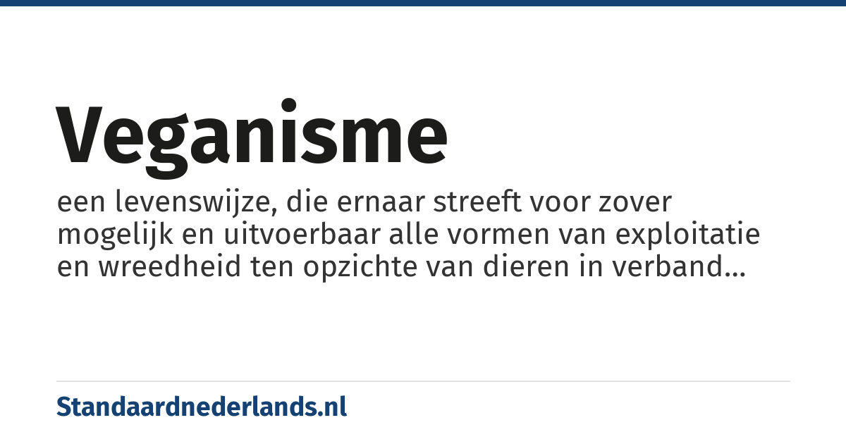 veganisme: een levenswijze, die ernaar streeft voor zover mogelijk en uitvoerbaar alle vormen van exploitatie en wreedheid ten opzichte van dieren in verband met voeding, kleding, of enig ander doel, uit te sluiten
