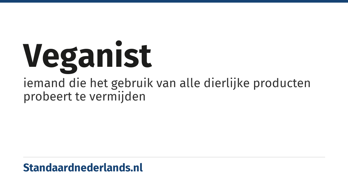 veganist: iemand die het gebruik van alle dierlijke producten probeert te vermijden