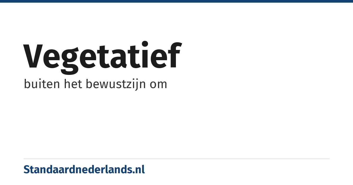 vegetatief: buiten het bewustzijn om