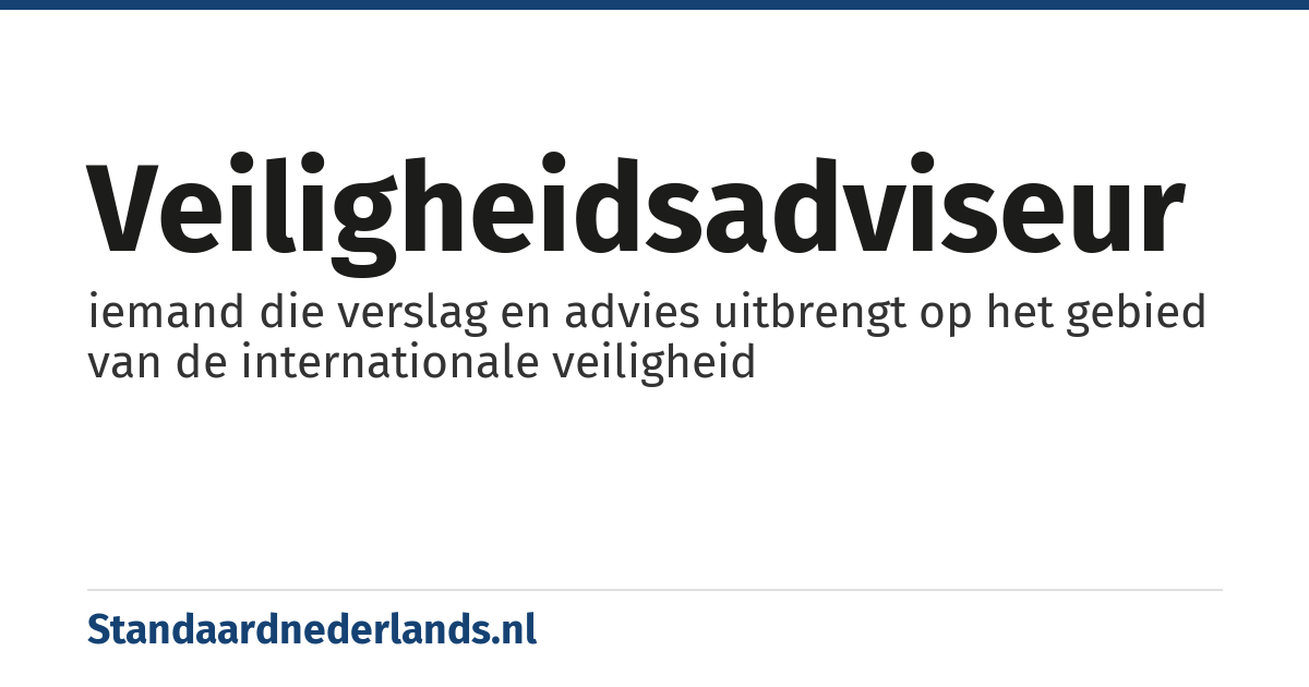 veiligheidsadviseur: iemand die verslag en advies uitbrengt op het gebied van de internationale veiligheid