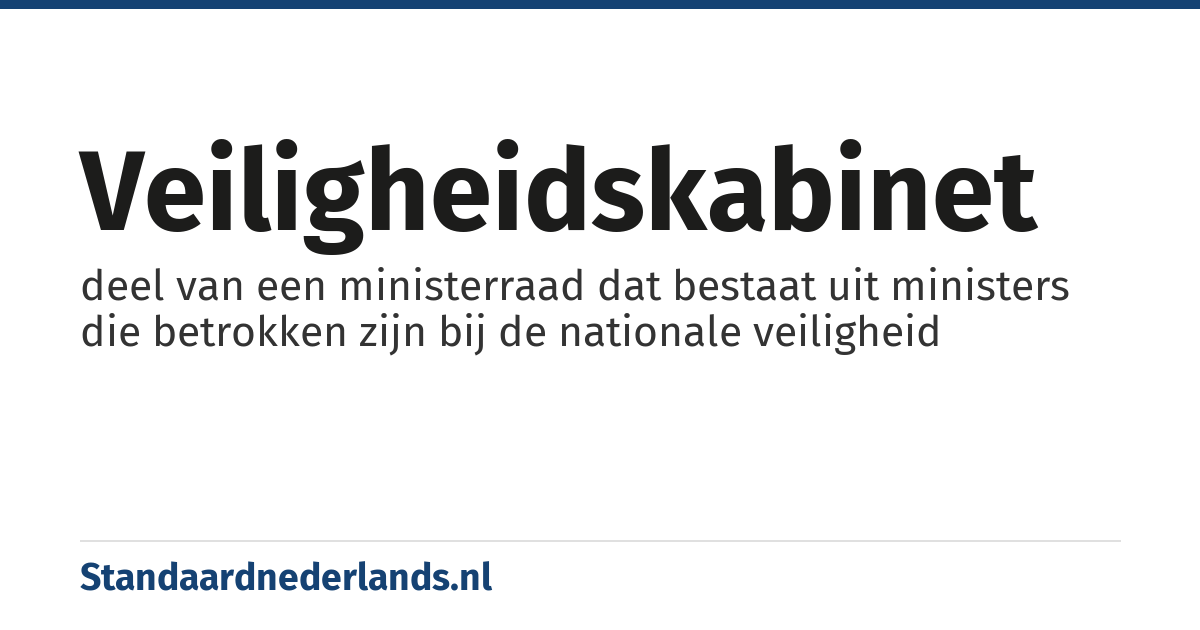 veiligheidskabinet: deel van een ministerraad dat bestaat uit ministers die betrokken zijn bij de nationale veiligheid