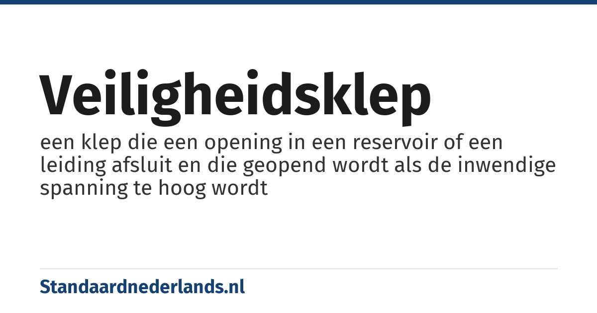 veiligheidsklep: een klep die een opening in een reservoir of een leiding afsluit en die geopend wordt als de inwendige spanning te hoog wordt