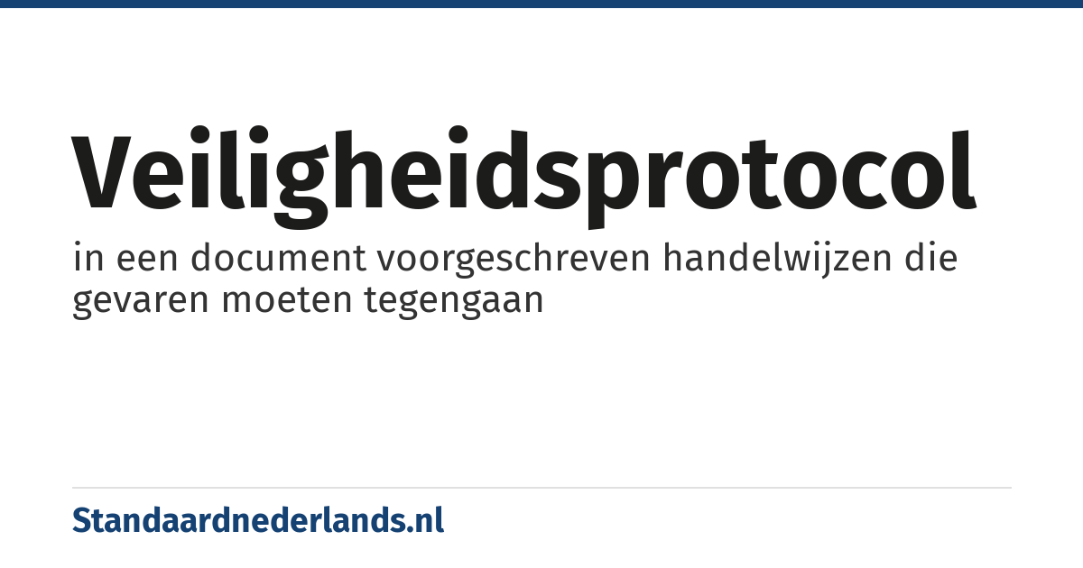 veiligheidsprotocol: in een document voorgeschreven handelwijzen die gevaren moeten tegengaan