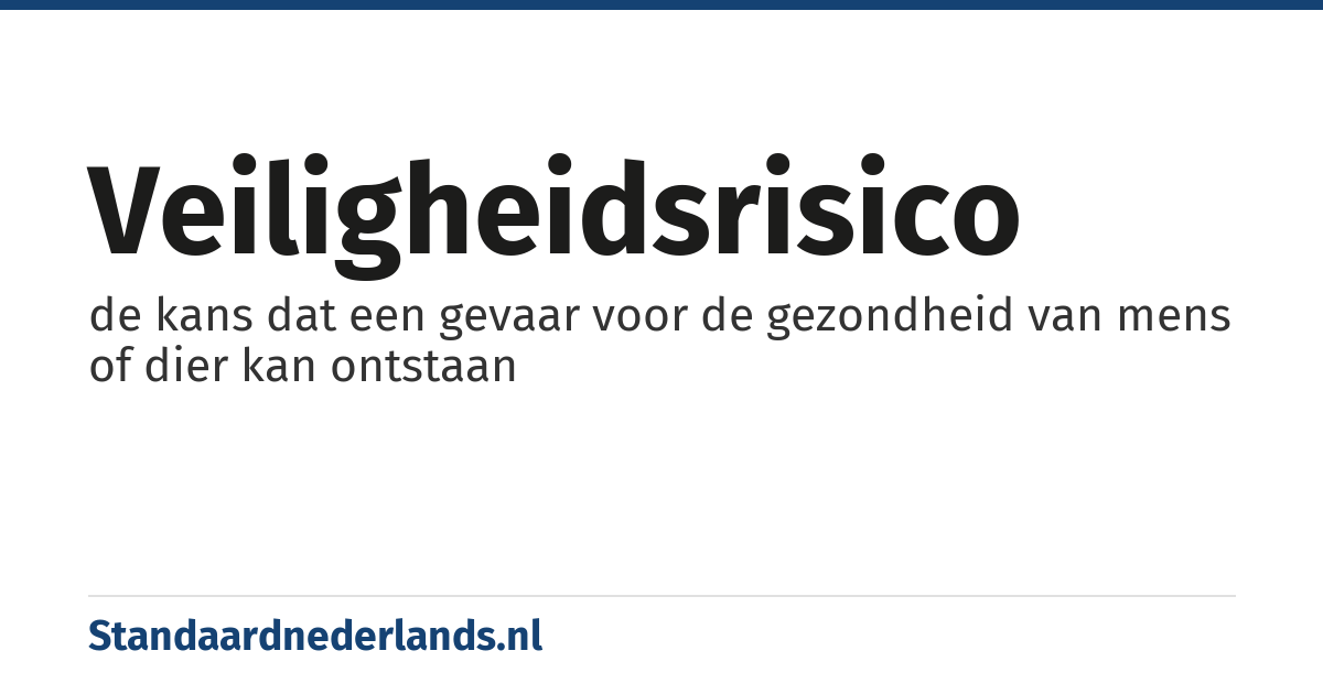 veiligheidsrisico: de kans dat een gevaar voor de gezondheid van mens of dier kan ontstaan