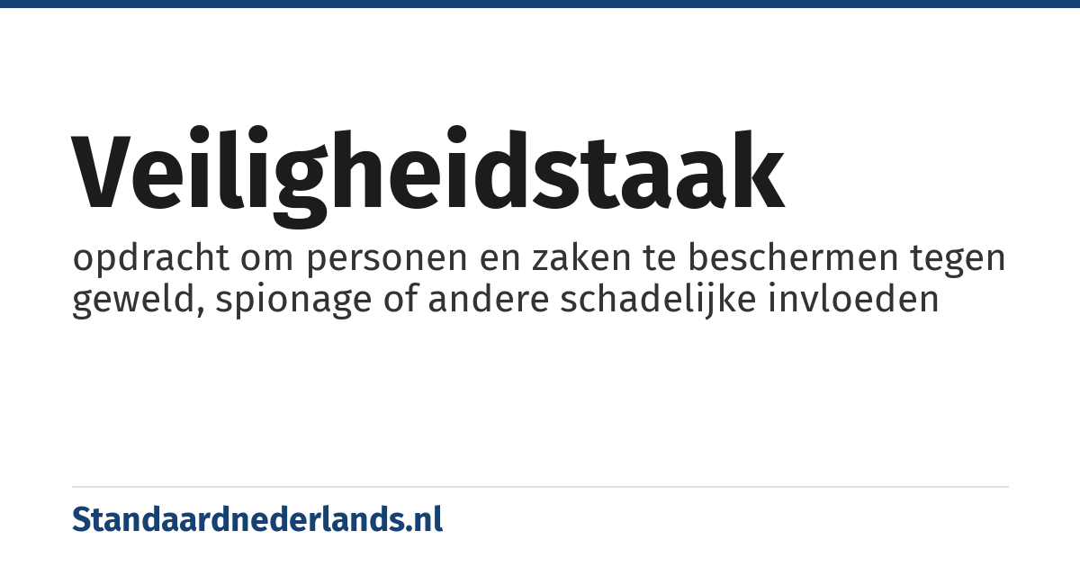 veiligheidstaak: opdracht om personen en zaken te beschermen tegen geweld, spionage of andere schadelijke invloeden