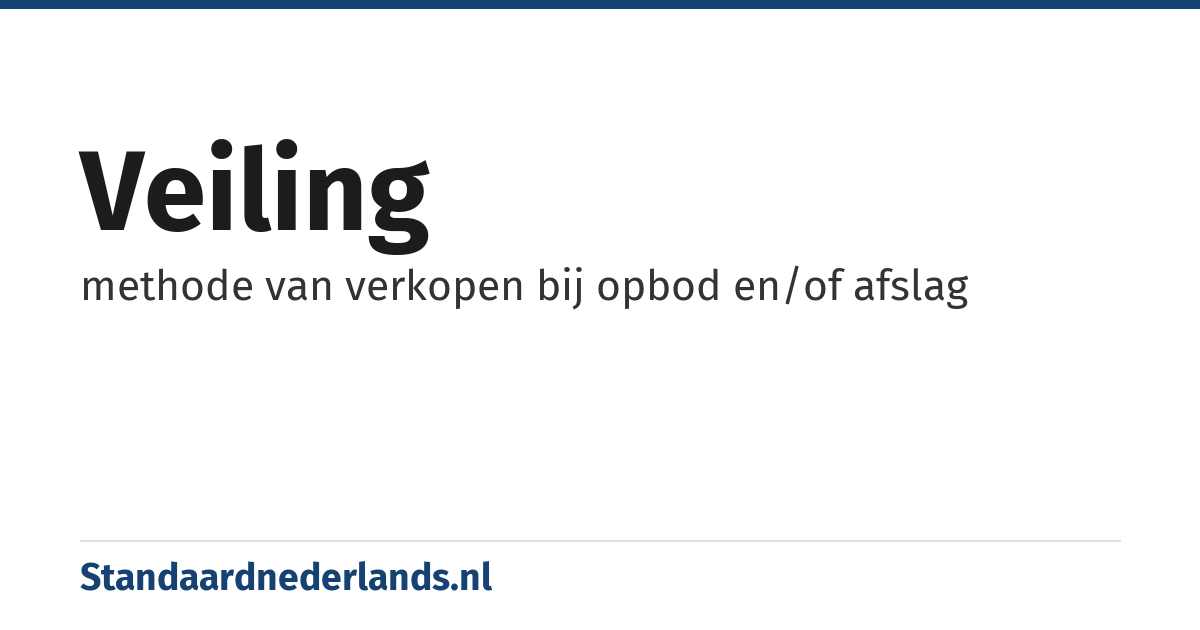 veiling: methode van verkopen bij opbod en/of afslag