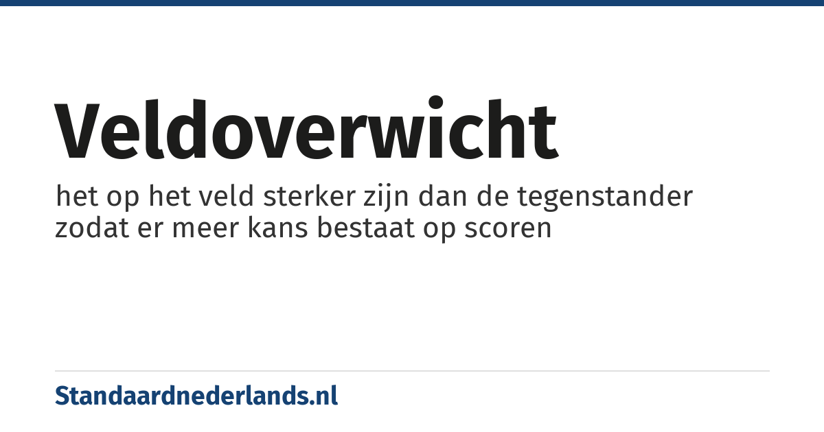 veldoverwicht: het op het veld sterker zijn dan de tegenstander zodat er meer kans bestaat op scoren