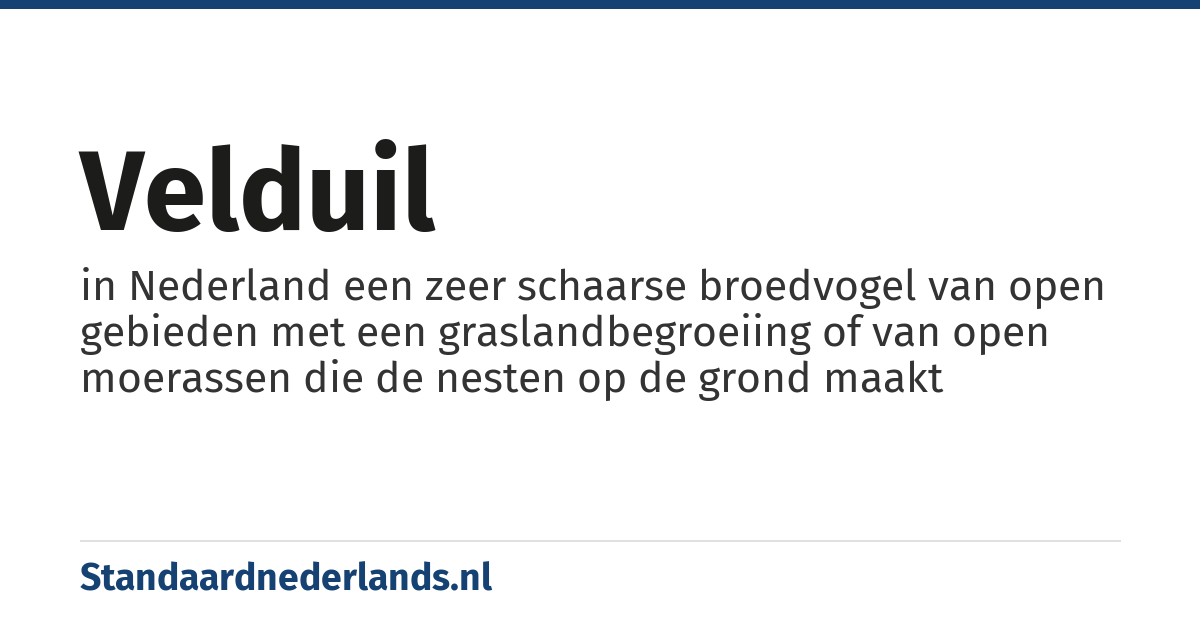 velduil: in Nederland een zeer schaarse broedvogel van open gebieden met een graslandbegroeiing of van open moerassen die de nesten op de grond maakt