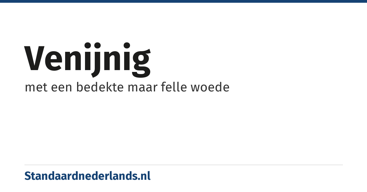 venijnig: met een bedekte maar felle woede