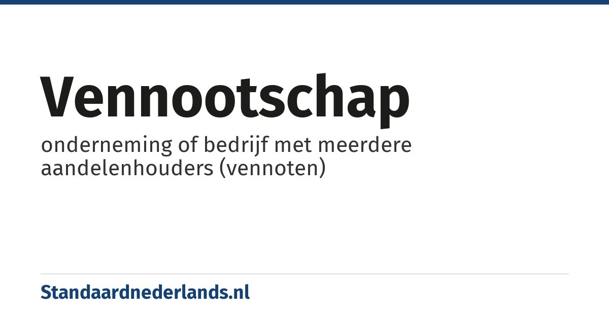 vennootschap: onderneming of bedrijf met meerdere aandelenhouders (vennoten)