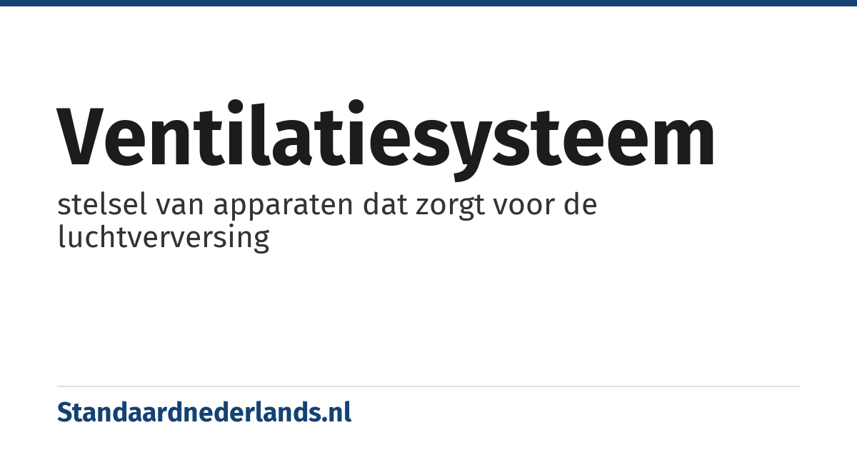 ventilatiesysteem: stelsel van apparaten dat zorgt voor de luchtverversing